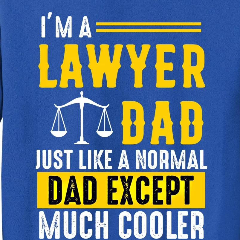 Im A Lawyer Dad Like A Normal Dad Just Much Cooler Funny Gift Tall Sweatshirt