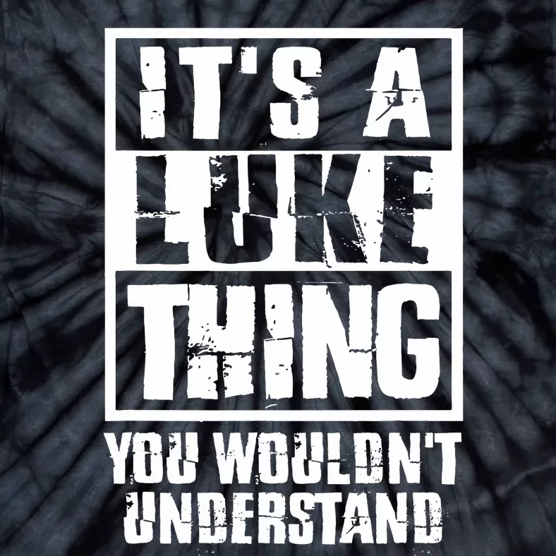 It's A Luke Thing You Wouldn't Understand Tie-Dye T-Shirt