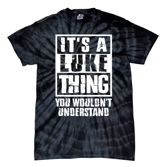 It's A Luke Thing You Wouldn't Understand Tie-Dye T-Shirt