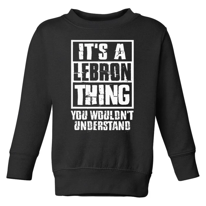 It's A LeBron Thing You Wouldn't Understand Toddler Sweatshirt