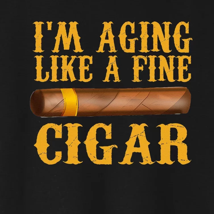 Im Aging Like A Fine Cigar Funny Fathers Day Dad Gift Idea Women's Crop Top Tee