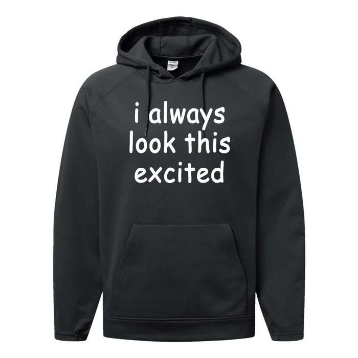 I Always Look This Excited Meme Performance Fleece Hoodie