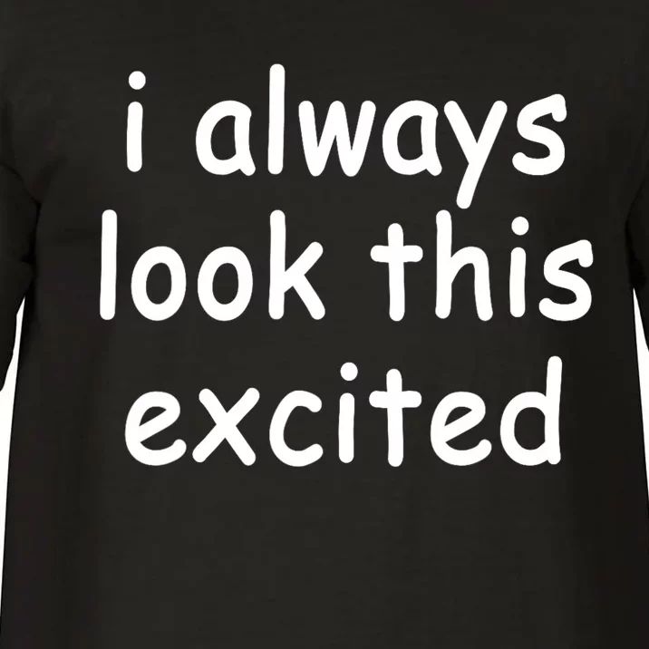 I Always Look This Excited Meme Comfort Colors T-Shirt