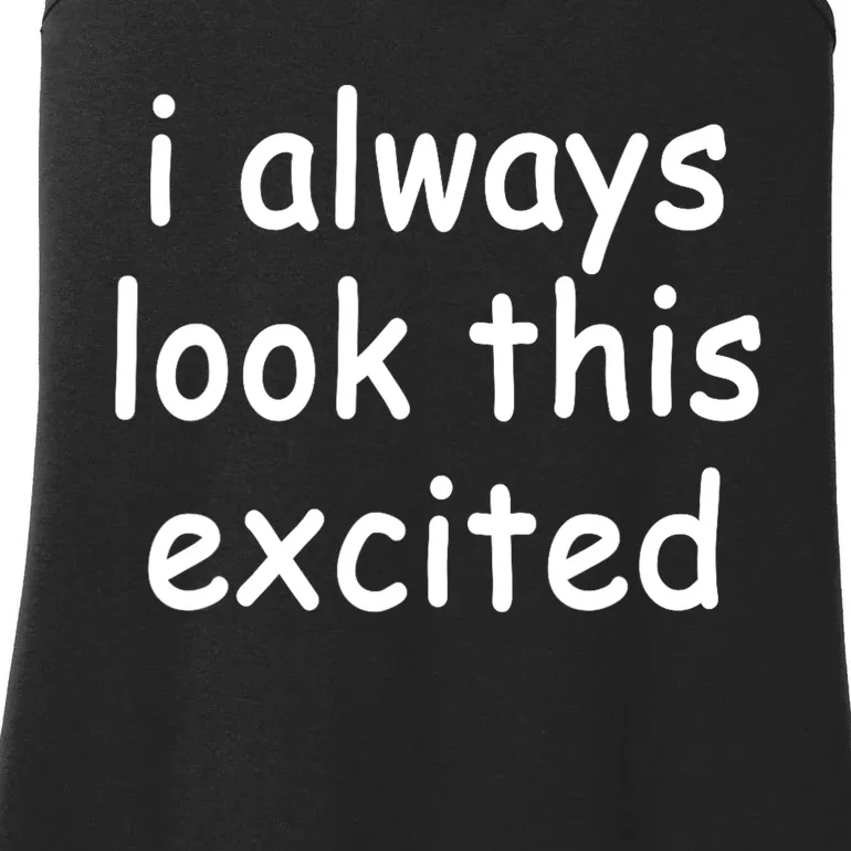 I Always Look This Excited Meme Ladies Essential Tank