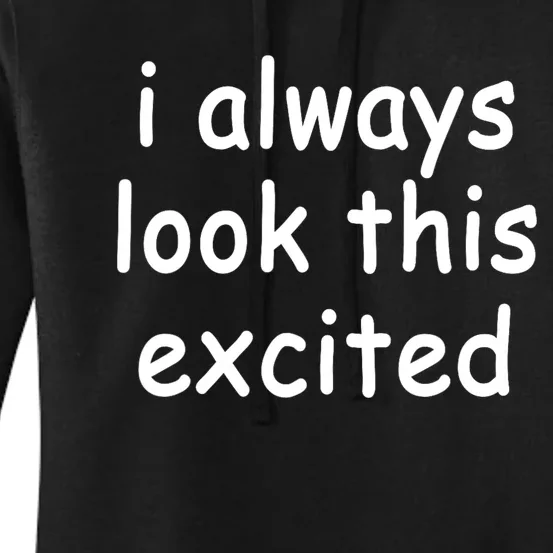 I Always Look This Excited Meme Women's Pullover Hoodie