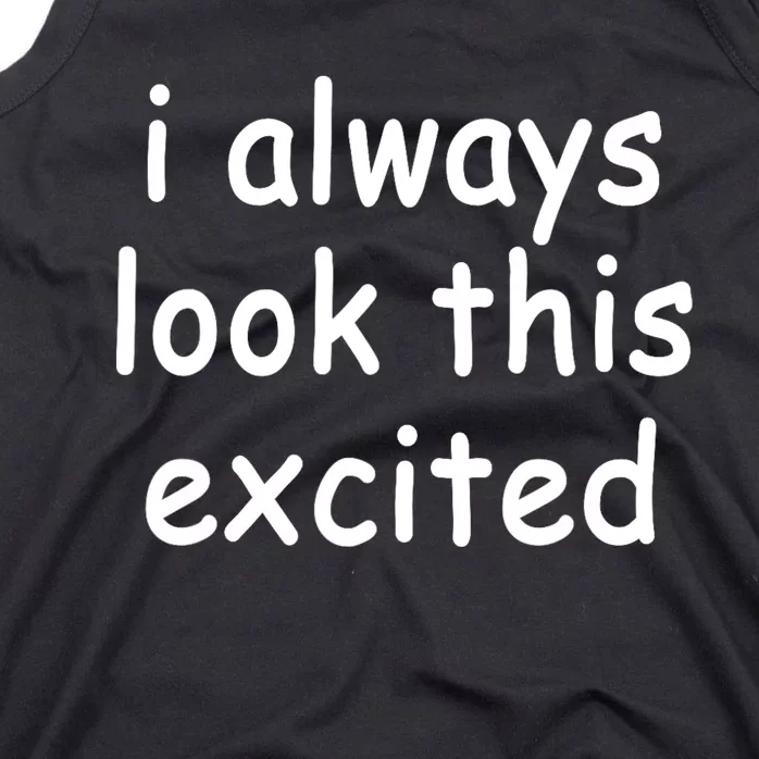 I Always Look This Excited Meme Tank Top