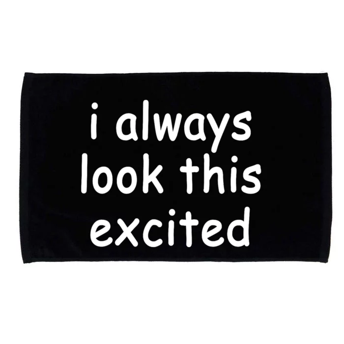 I Always Look This Excited Meme Microfiber Hand Towel