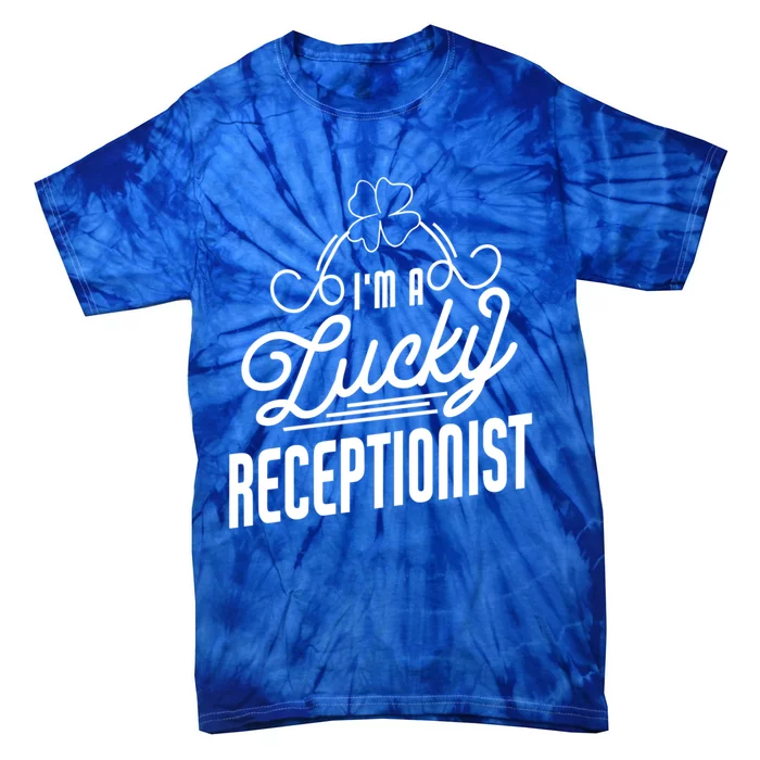 Im A Lucky Receptionist St Patricks Day Receptionist Funny Gift Tie-Dye T-Shirt