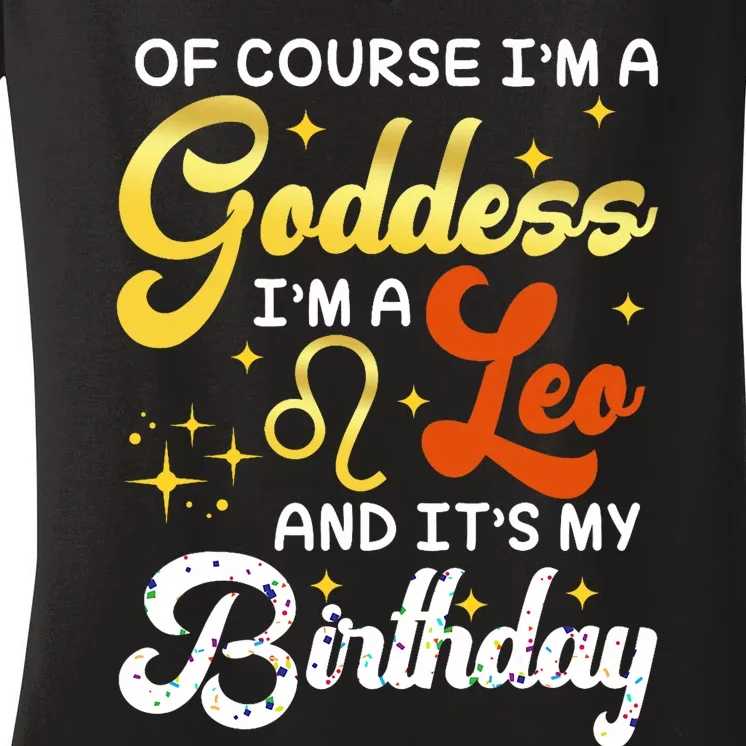 IM A Leo Goddess Leo Queen Its My Birthday Leo Season Women Women's V-Neck T-Shirt