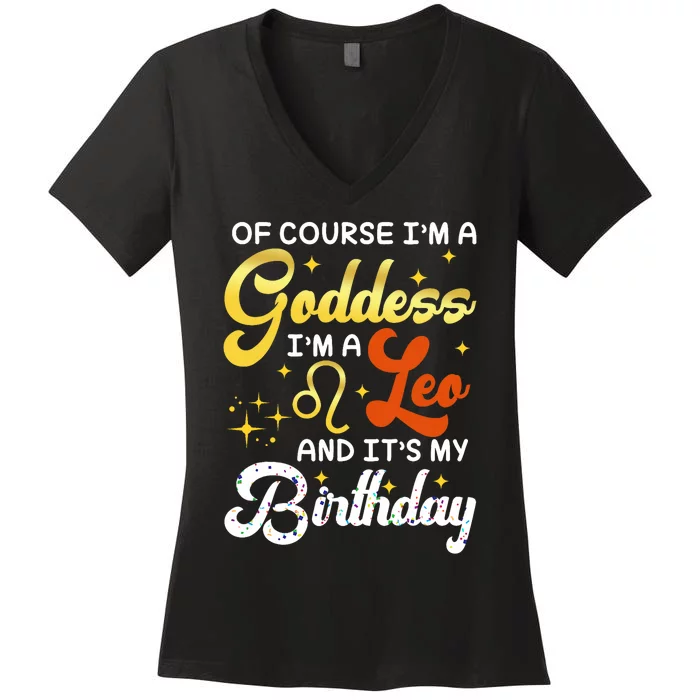 IM A Leo Goddess Leo Queen Its My Birthday Leo Season Women Women's V-Neck T-Shirt