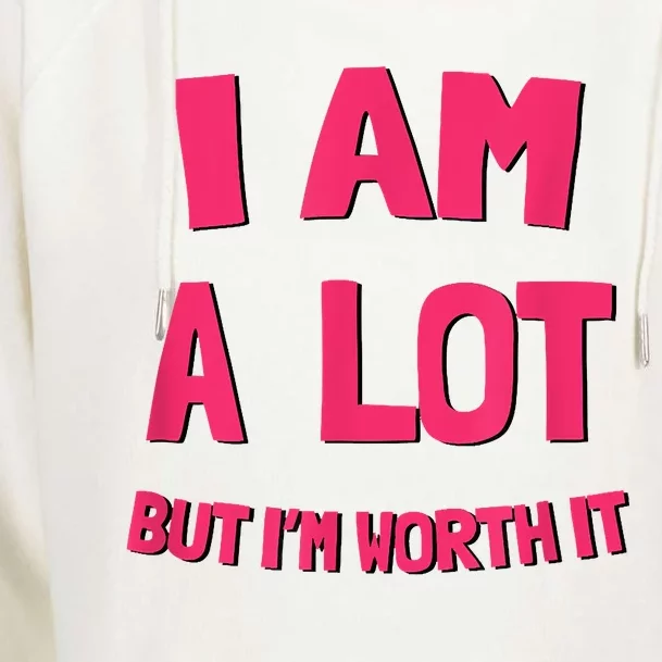 Im A Lot But Im Worth It Womens Funnel Neck Pullover Hood