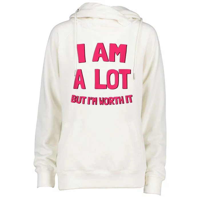 Im A Lot But Im Worth It Womens Funnel Neck Pullover Hood