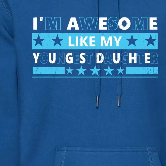 Im Awesome Like My Youngest Daughter For Mom Dad Fathers Day Great Gift Premium Hoodie