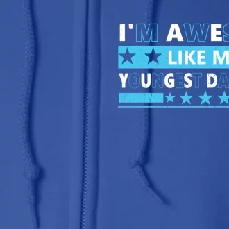 Im Awesome Like My Youngest Daughter For Mom Dad Fathers Day Great Gift Full Zip Hoodie