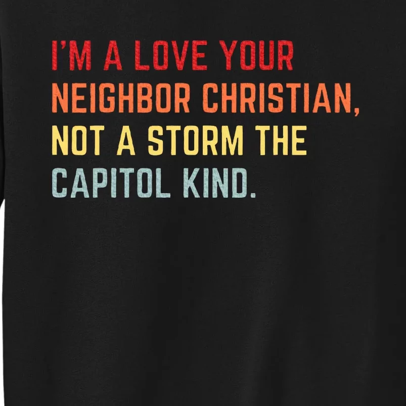 I’M A Love Your Neighbor Christian Not A Storm Capitol Kind Tall Sweatshirt