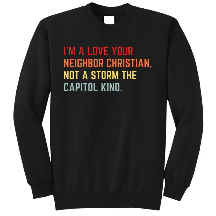 I’M A Love Your Neighbor Christian Not A Storm Capitol Kind Tall Sweatshirt