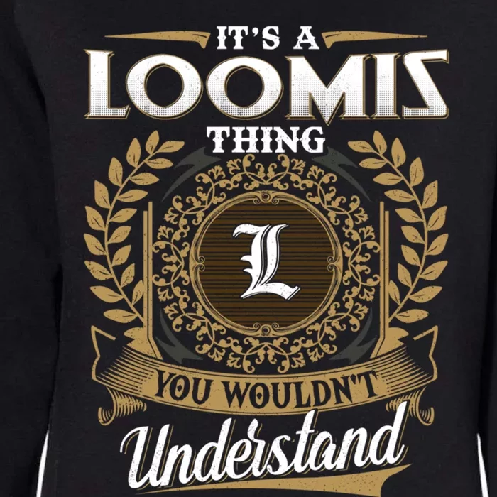 It's A Loomis Thing You Wouldn't Understand Dad Father's Day Gift Womens California Wash Sweatshirt