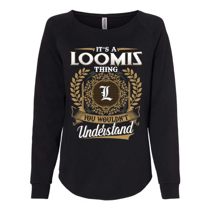 It's A Loomis Thing You Wouldn't Understand Dad Father's Day Gift Womens California Wash Sweatshirt