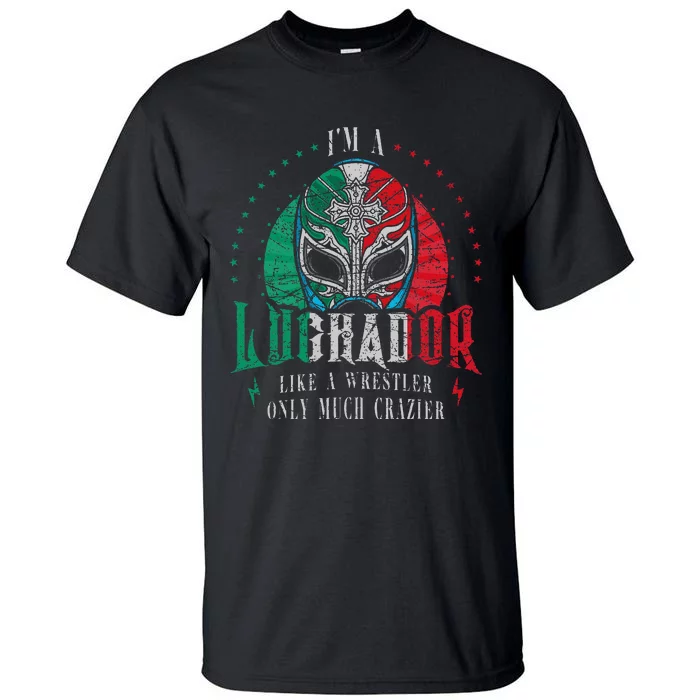 Im A Luchador Like A Wrestler Only Much Crazier Tall T-Shirt