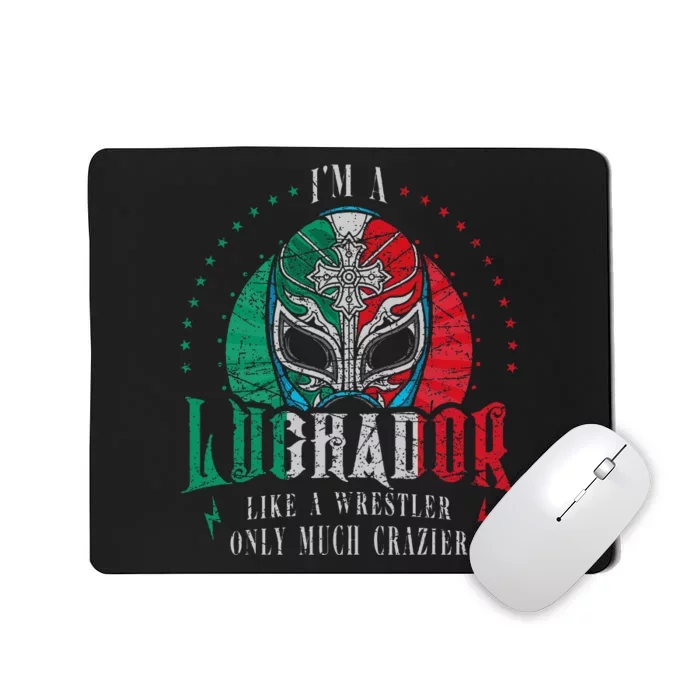 Im A Luchador Like A Wrestler Only Much Crazier Mousepad