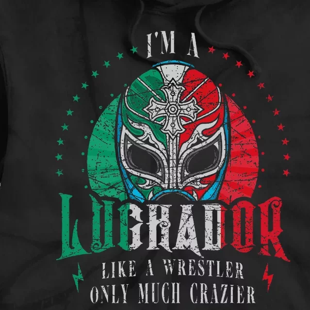 Im A Luchador Like A Wrestler Only Much Crazier Tie Dye Hoodie