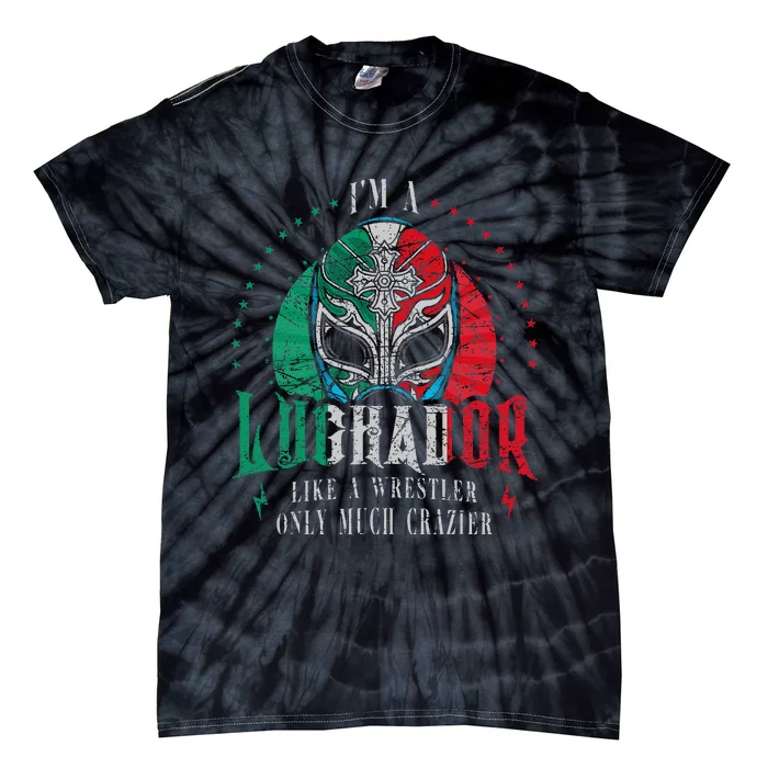 Im A Luchador Like A Wrestler Only Much Crazier Tie-Dye T-Shirt