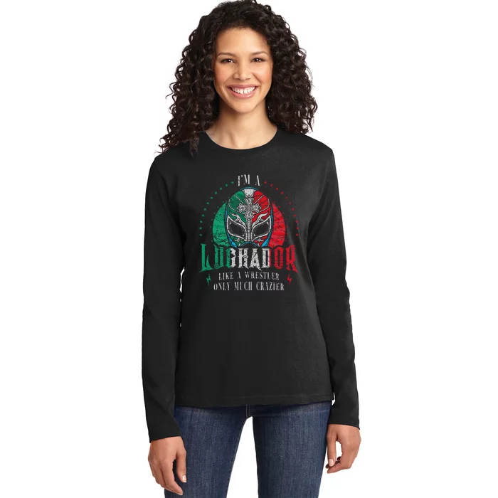 Im A Luchador Like A Wrestler Only Much Crazier Ladies Long Sleeve Shirt