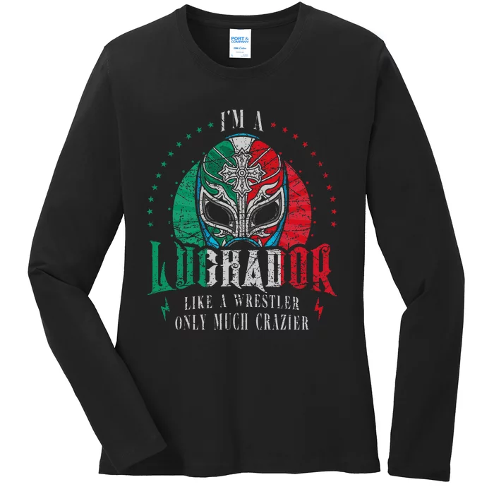 Im A Luchador Like A Wrestler Only Much Crazier Ladies Long Sleeve Shirt