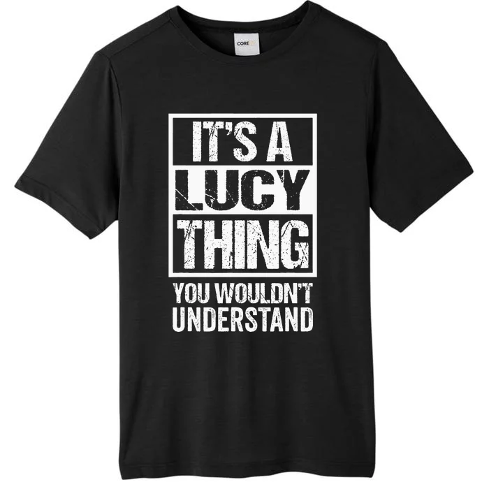 ItS A Lucy Thing You WouldnT Understand First Name ChromaSoft Performance T-Shirt