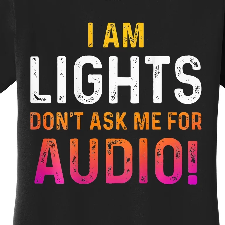 I Am Lights DonT Ask Me For Audio Women's T-Shirt