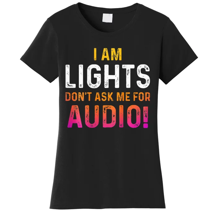 I Am Lights DonT Ask Me For Audio Women's T-Shirt