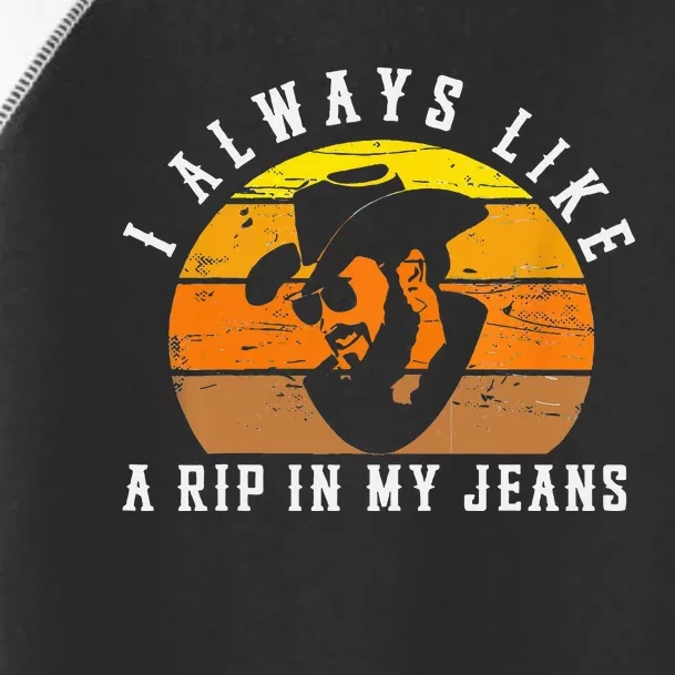 I Always Like A Rip In My Jeans Toddler Fine Jersey T-Shirt