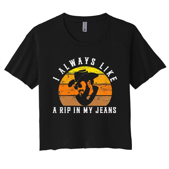 I Always Like A Rip In My Jeans Women's Crop Top Tee