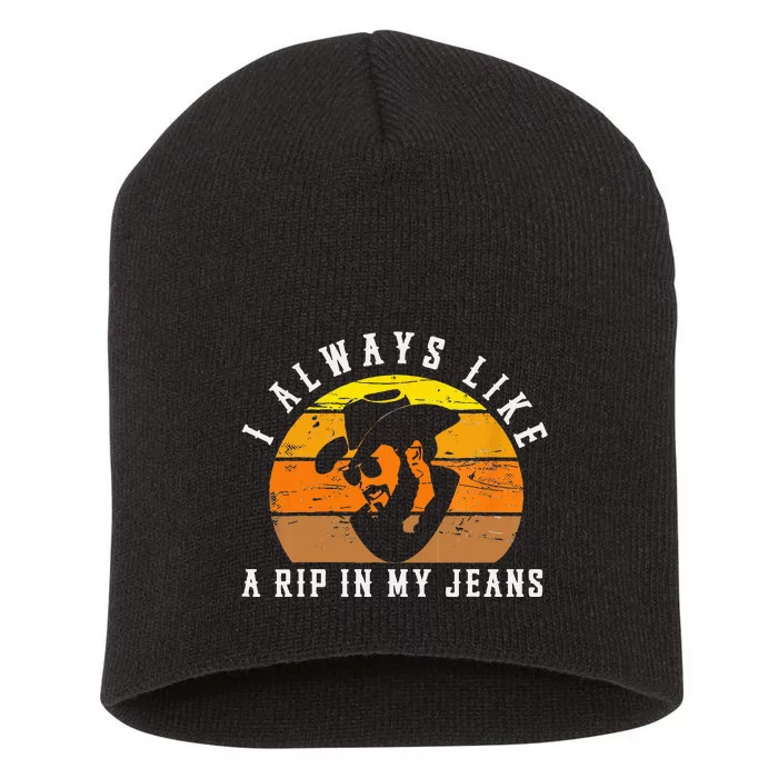 I Always Like A Rip In My Jeans Short Acrylic Beanie