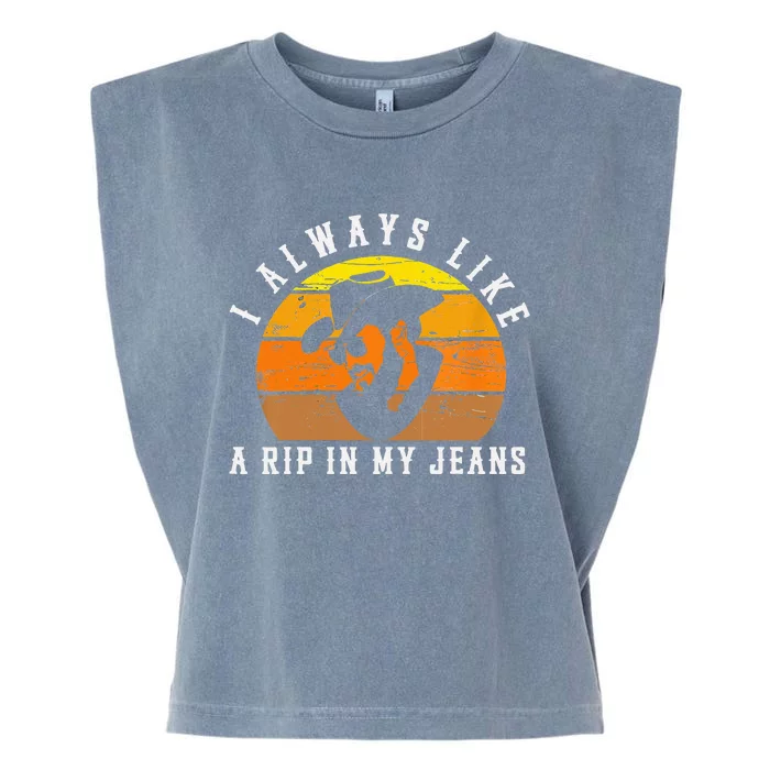 I Always Like A Rip In My Jeans Garment-Dyed Women's Muscle Tee