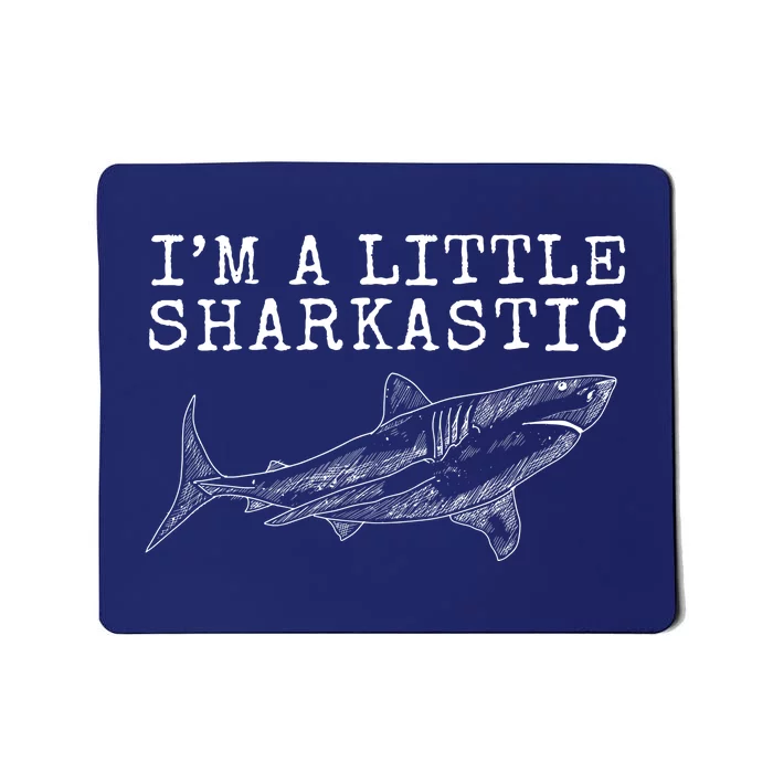 Im A Little Sharkastic Funny Shark Sarcastic Mousepad