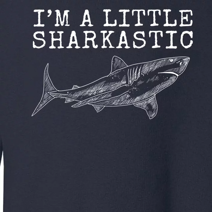 Im A Little Sharkastic Funny Shark Sarcastic Toddler Sweatshirt