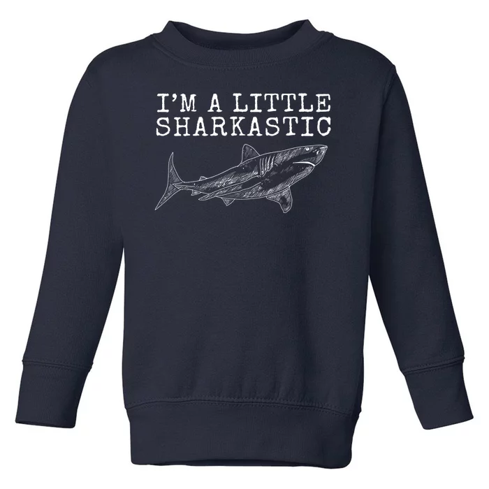 Im A Little Sharkastic Funny Shark Sarcastic Toddler Sweatshirt