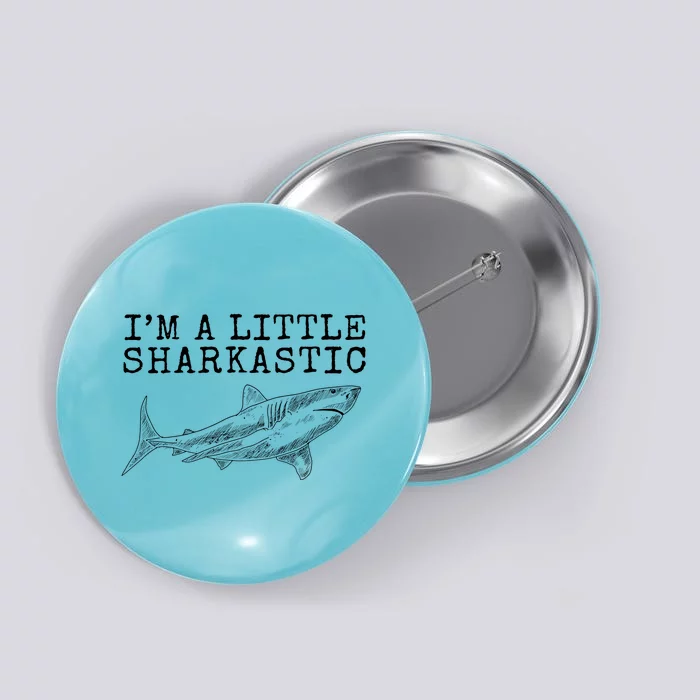 Im A Little Sharkastic Funny Shark Sarcastic Button