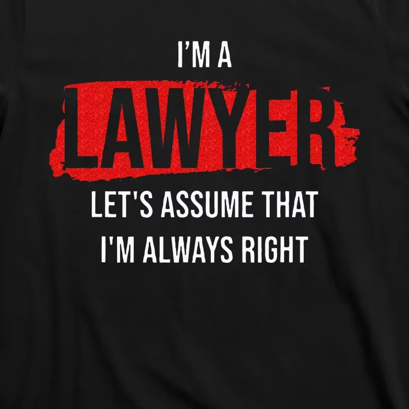 I'm a Lawyer Always Right Attorney Legal Counsel Paralegal T-Shirt