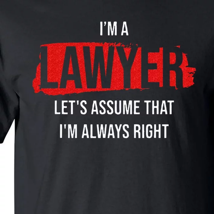 I'm a Lawyer Always Right Attorney Legal Counsel Paralegal Tall T-Shirt