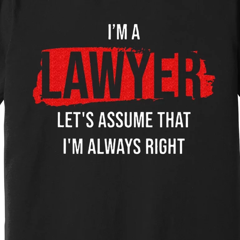 I'm a Lawyer Always Right Attorney Legal Counsel Paralegal Premium T-Shirt