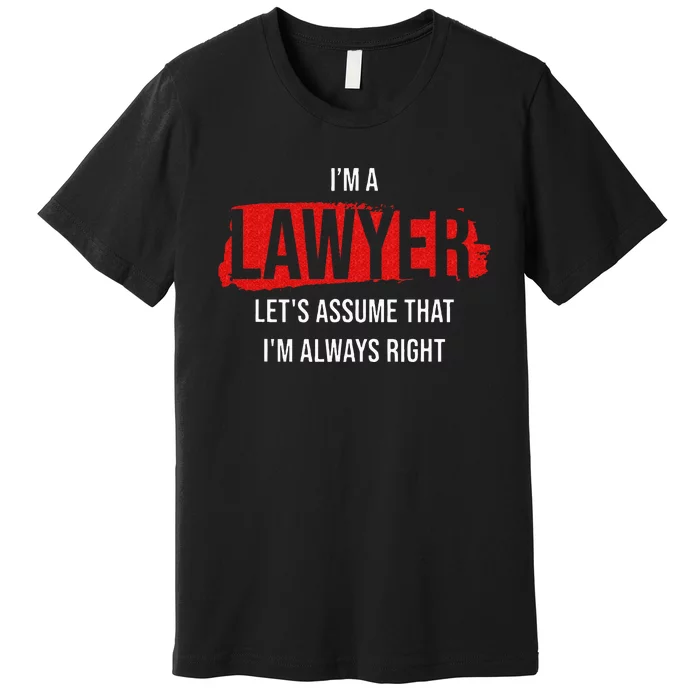 I'm a Lawyer Always Right Attorney Legal Counsel Paralegal Premium T-Shirt