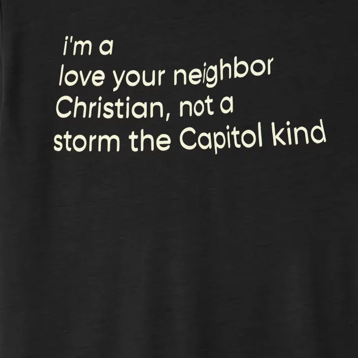 I’M A Love Your Neighbor Christian Not A Storm The Capital Kind ChromaSoft Performance T-Shirt