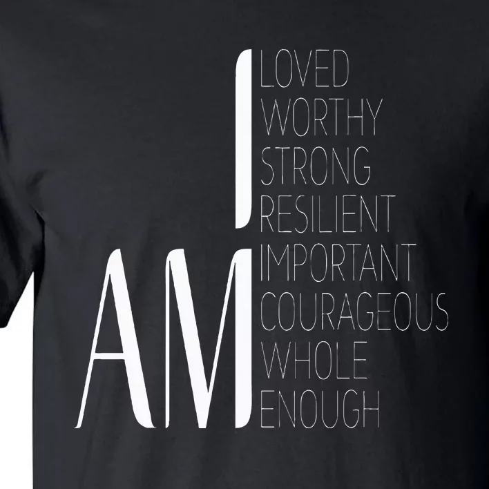 I Am Loved I Am Strong Important Courageous Enough Worthy Tall T-Shirt