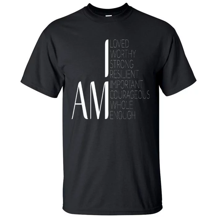 I Am Loved I Am Strong Important Courageous Enough Worthy Tall T-Shirt