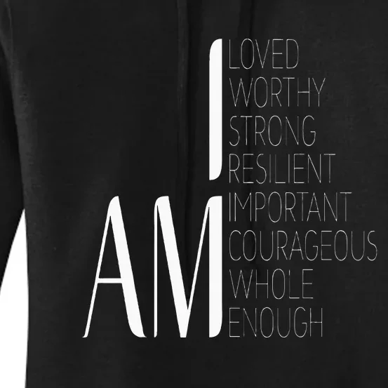 I Am Loved I Am Strong Important Courageous Enough Worthy Women's Pullover Hoodie