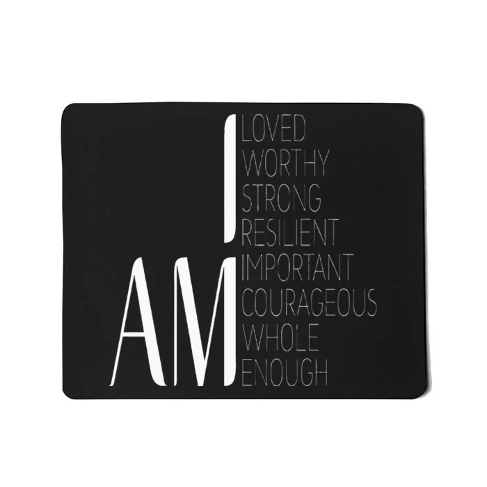 I Am Loved I Am Strong Important Courageous Enough Worthy Mousepad