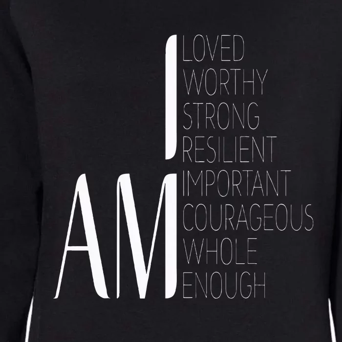 I Am Loved I Am Strong Important Courageous Enough Worthy Womens California Wash Sweatshirt