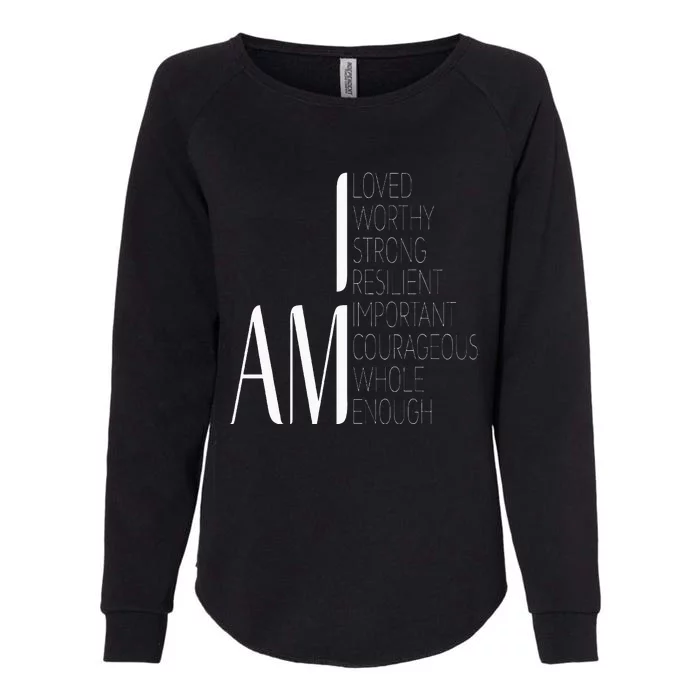 I Am Loved I Am Strong Important Courageous Enough Worthy Womens California Wash Sweatshirt